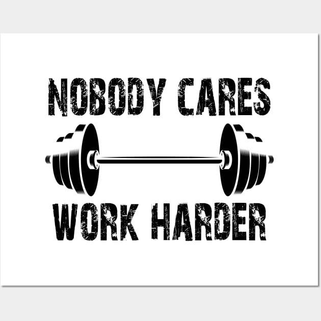 Weightlifting - Nobody Cares Work Harder Wall Art by KC Happy Shop